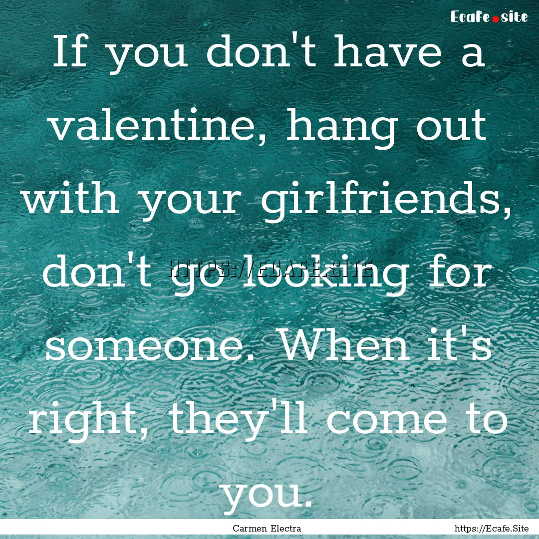 If you don't have a valentine, hang out with.... : Quote by Carmen Electra