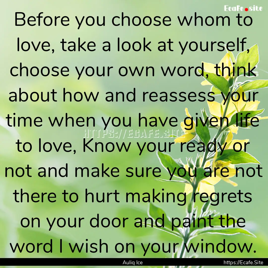 Before you choose whom to love, take a look.... : Quote by Auliq Ice