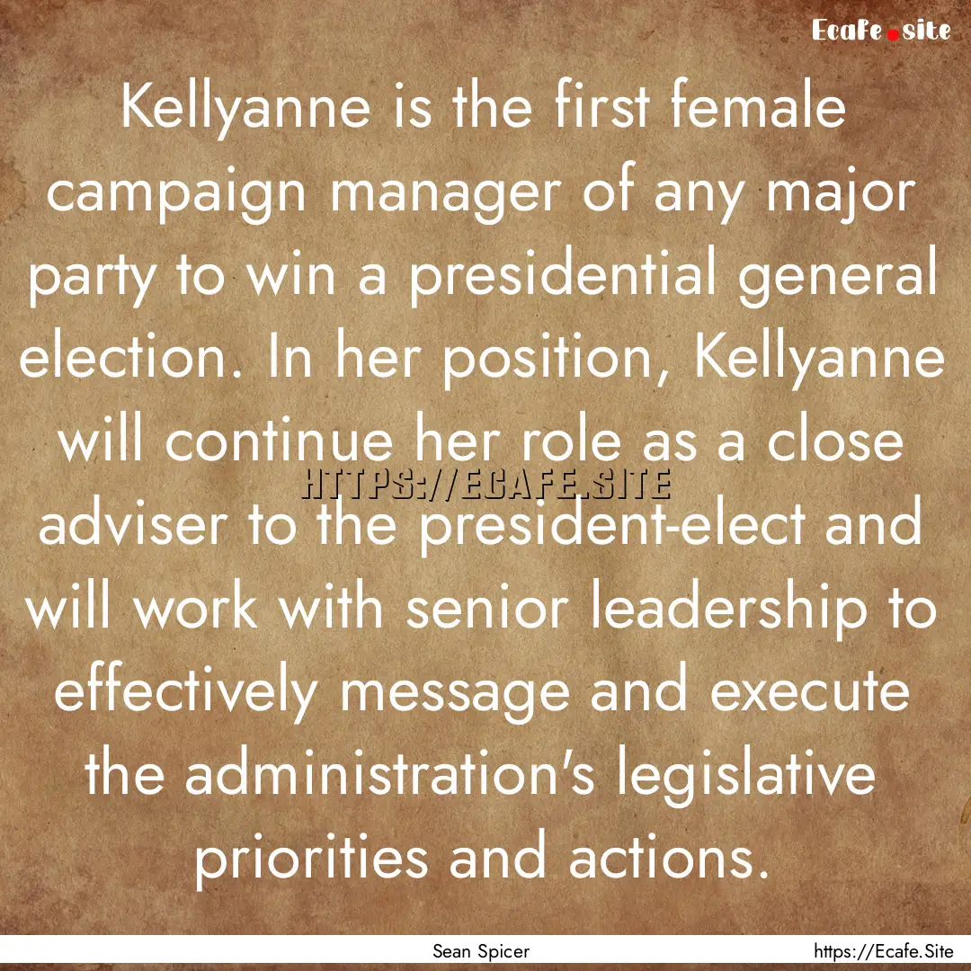 Kellyanne is the first female campaign manager.... : Quote by Sean Spicer