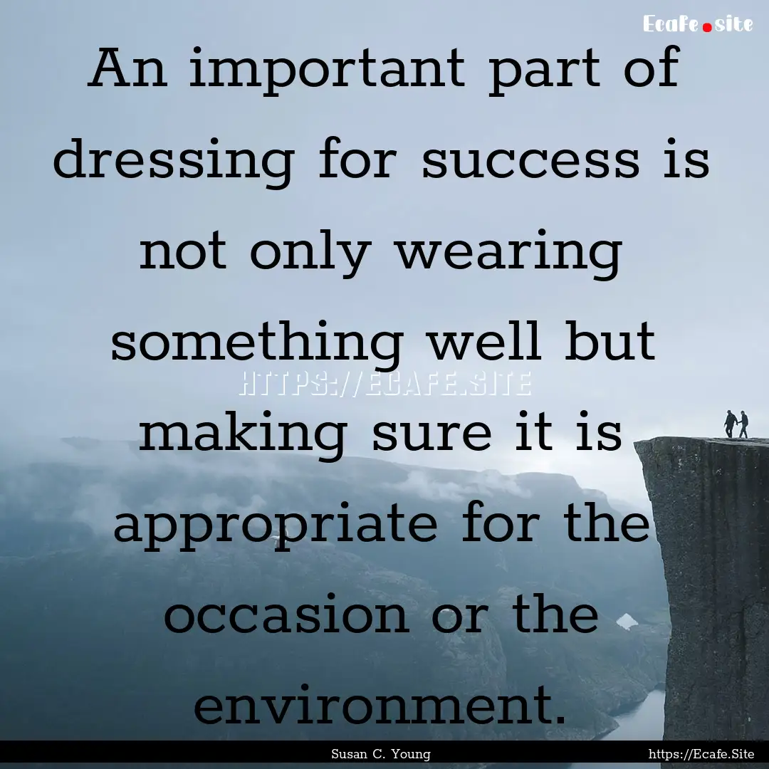 An important part of dressing for success.... : Quote by Susan C. Young