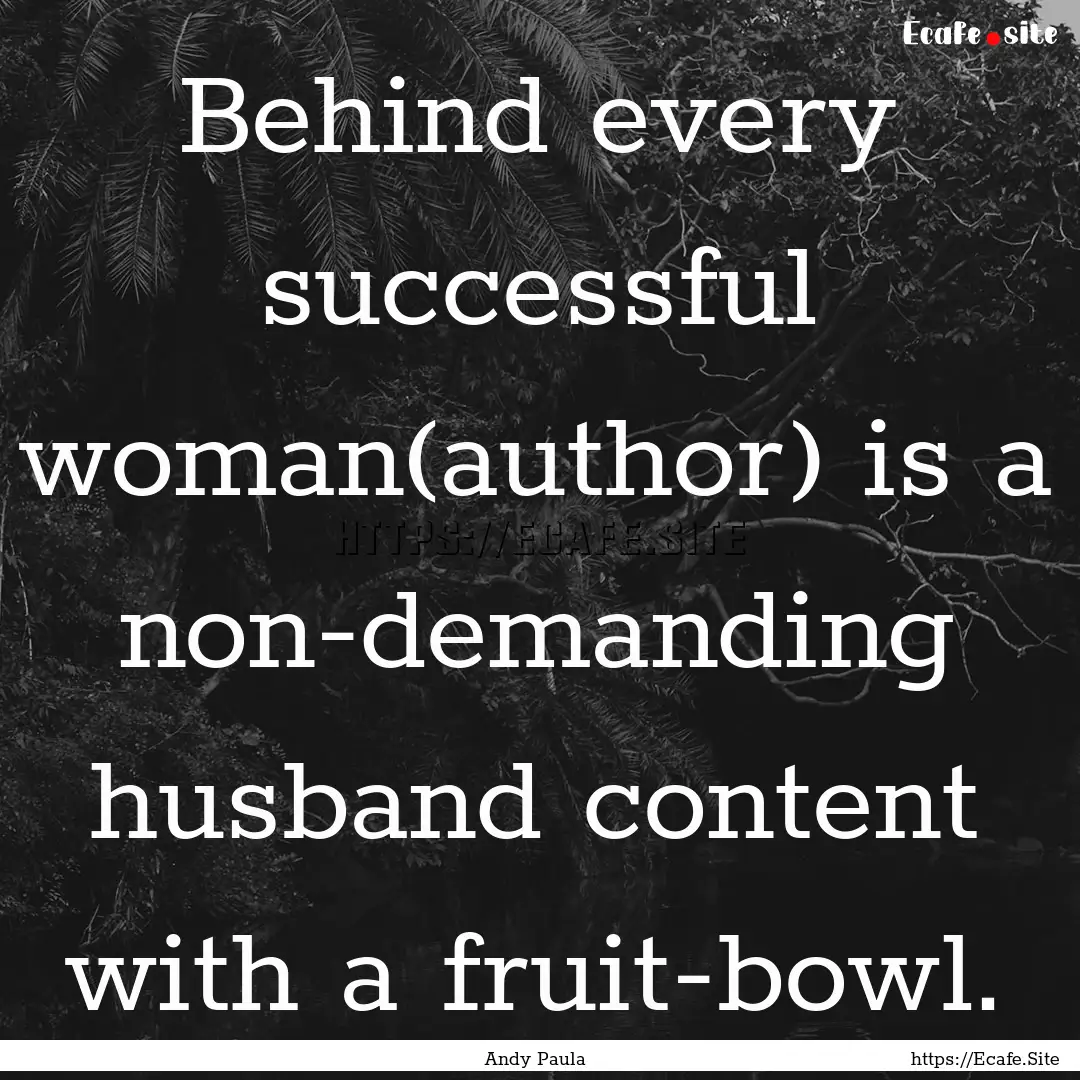 Behind every successful woman(author) is.... : Quote by Andy Paula