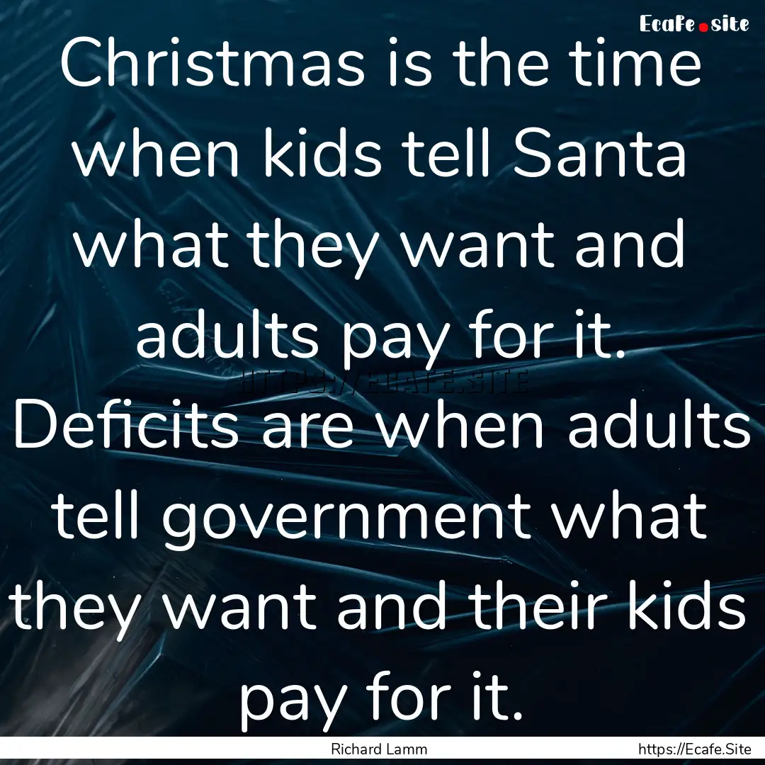 Christmas is the time when kids tell Santa.... : Quote by Richard Lamm