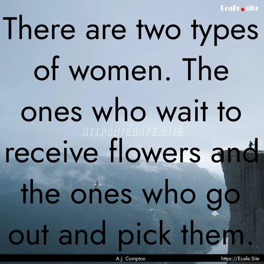 There are two types of women. The ones who.... : Quote by A.J. Compton