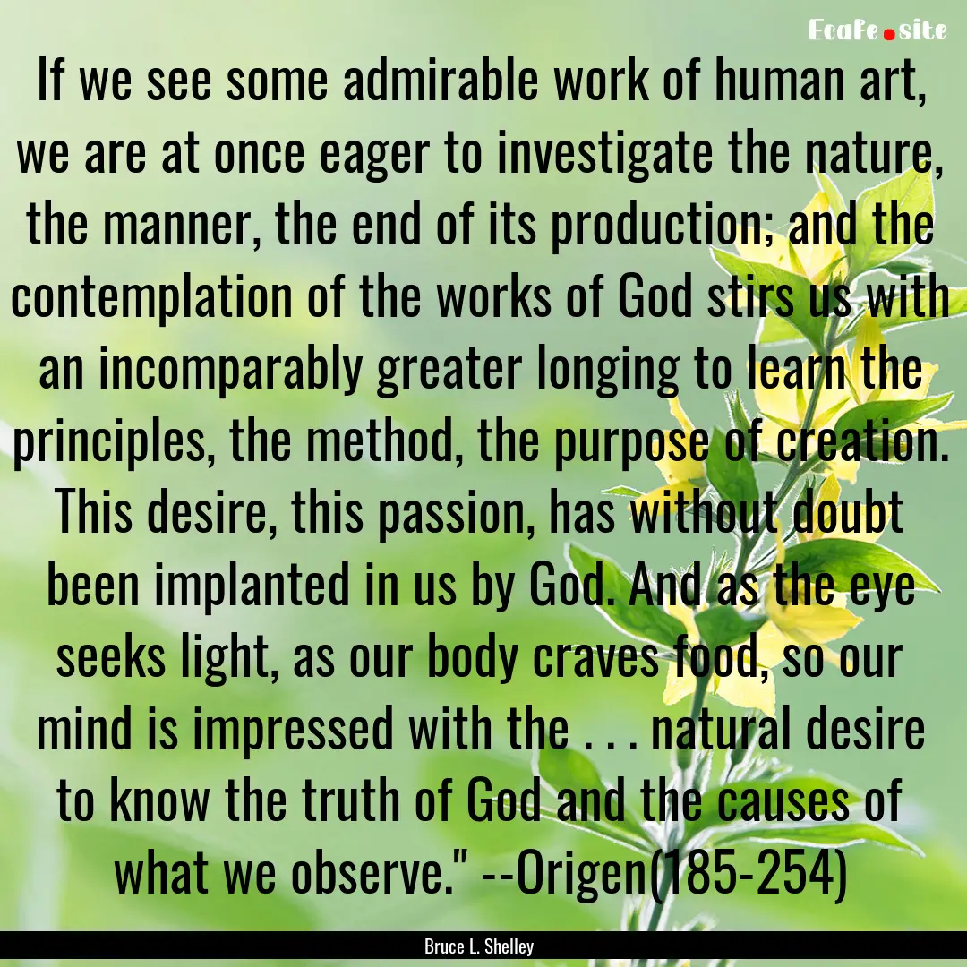 If we see some admirable work of human art,.... : Quote by Bruce L. Shelley