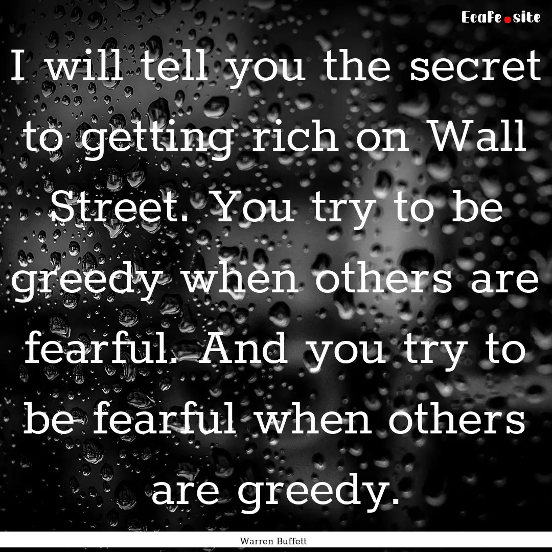 I will tell you the secret to getting rich.... : Quote by Warren Buffett