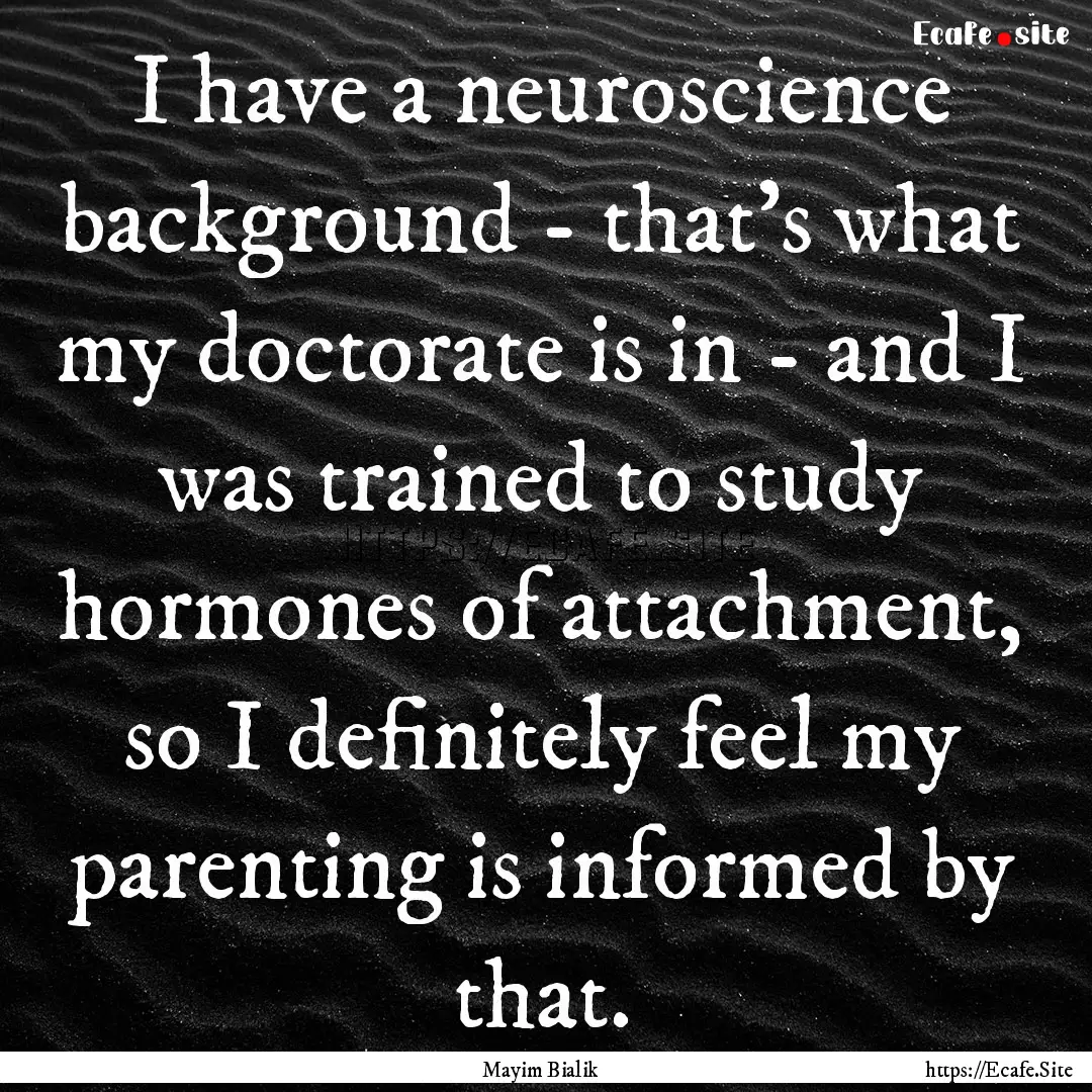 I have a neuroscience background - that's.... : Quote by Mayim Bialik