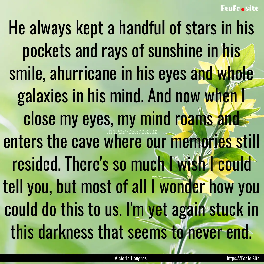 He always kept a handful of stars in his.... : Quote by Victoria Haugnes