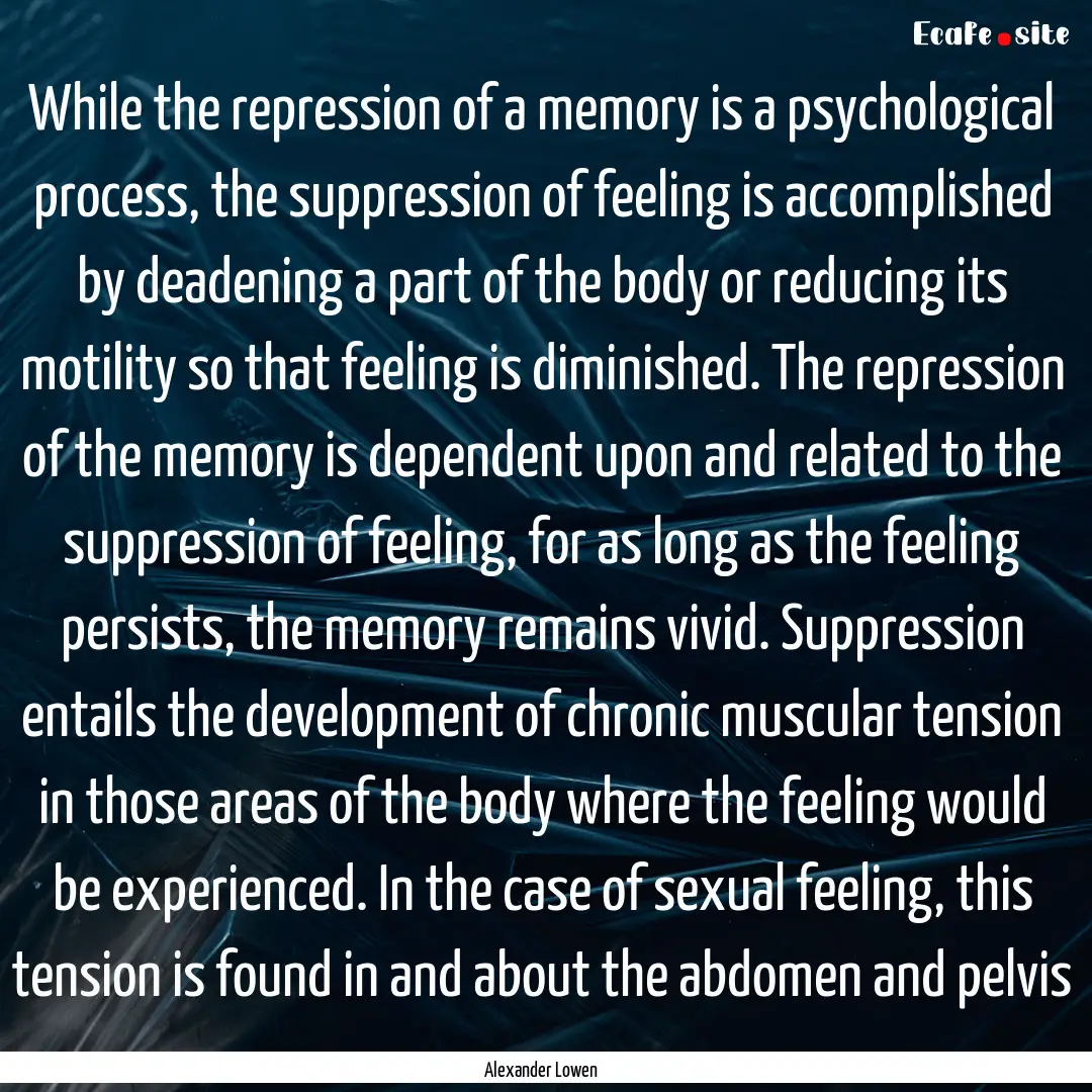 While the repression of a memory is a psychological.... : Quote by Alexander Lowen