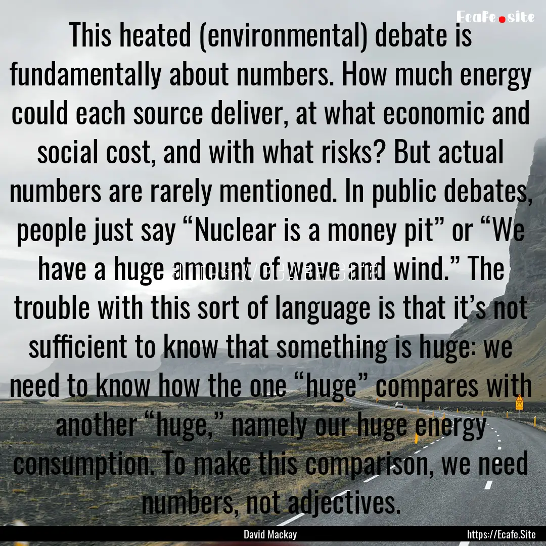 This heated (environmental) debate is fundamentally.... : Quote by David Mackay