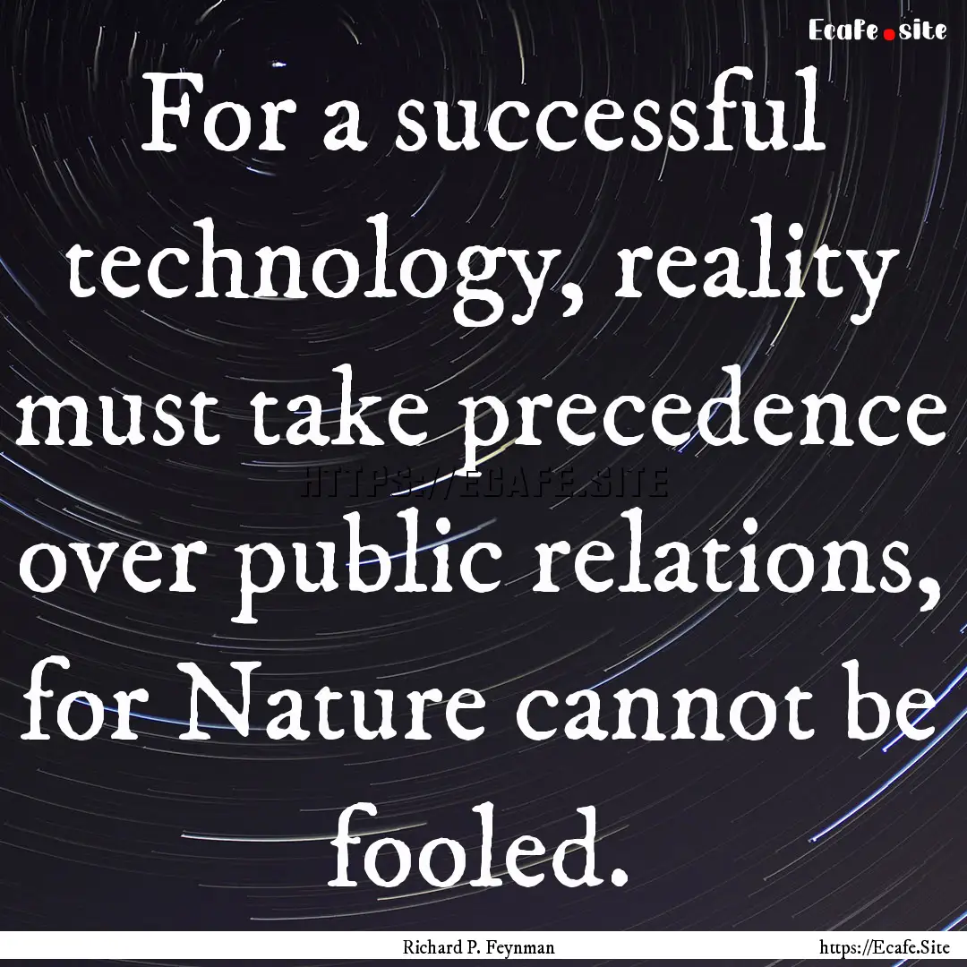 For a successful technology, reality must.... : Quote by Richard P. Feynman