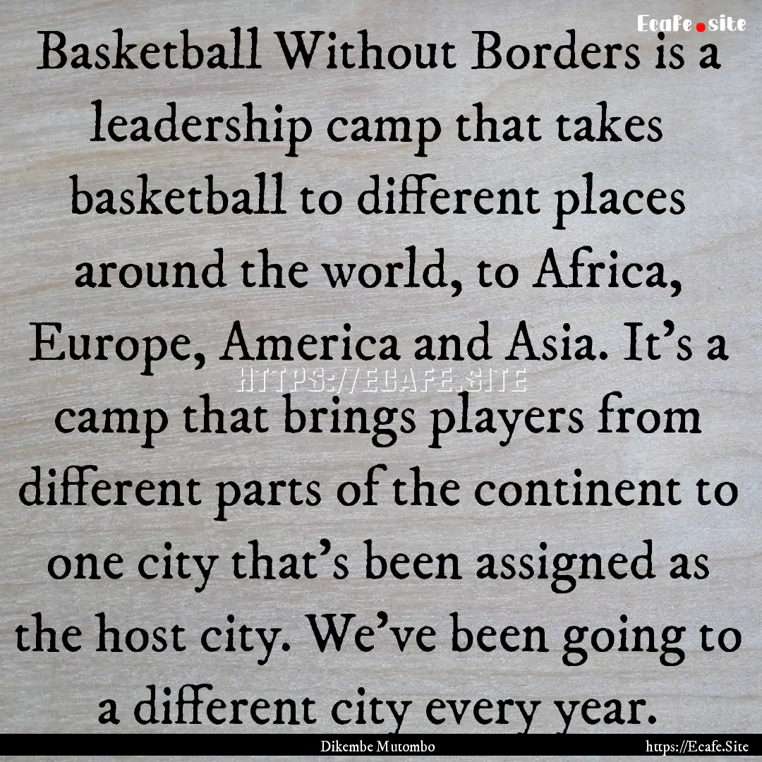 Basketball Without Borders is a leadership.... : Quote by Dikembe Mutombo