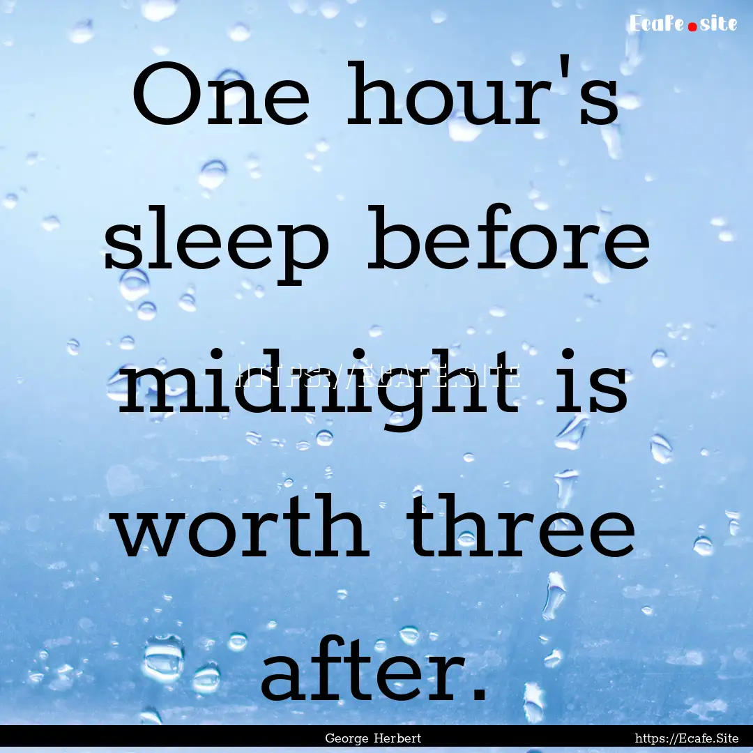 One hour's sleep before midnight is worth.... : Quote by George Herbert