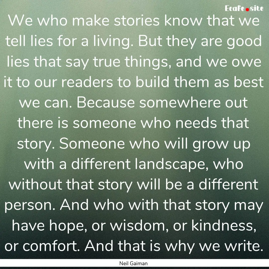 We who make stories know that we tell lies.... : Quote by Neil Gaiman