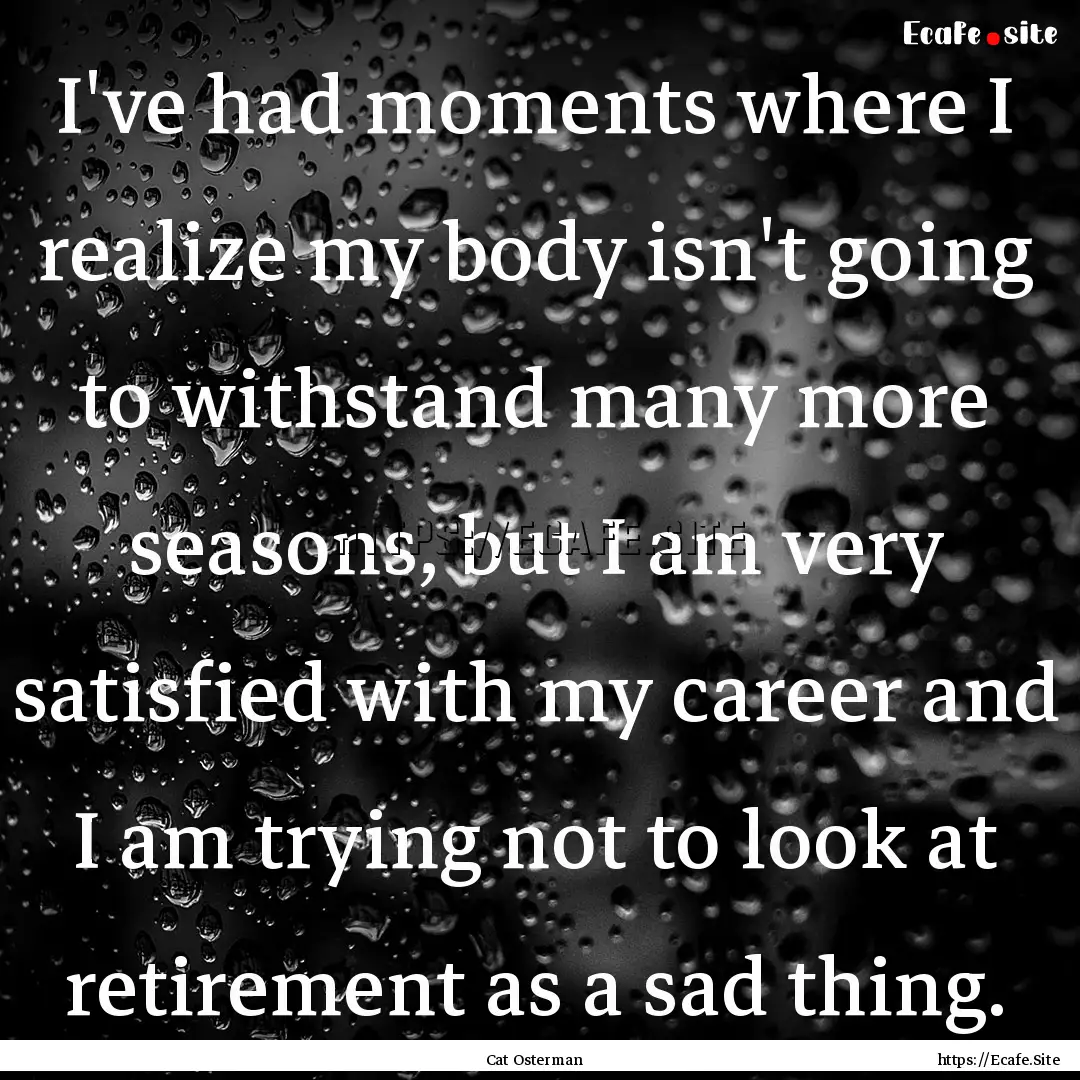 I've had moments where I realize my body.... : Quote by Cat Osterman