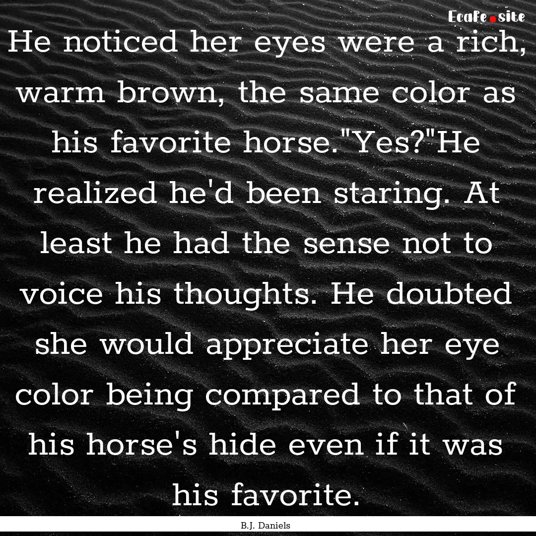 He noticed her eyes were a rich, warm brown,.... : Quote by B.J. Daniels