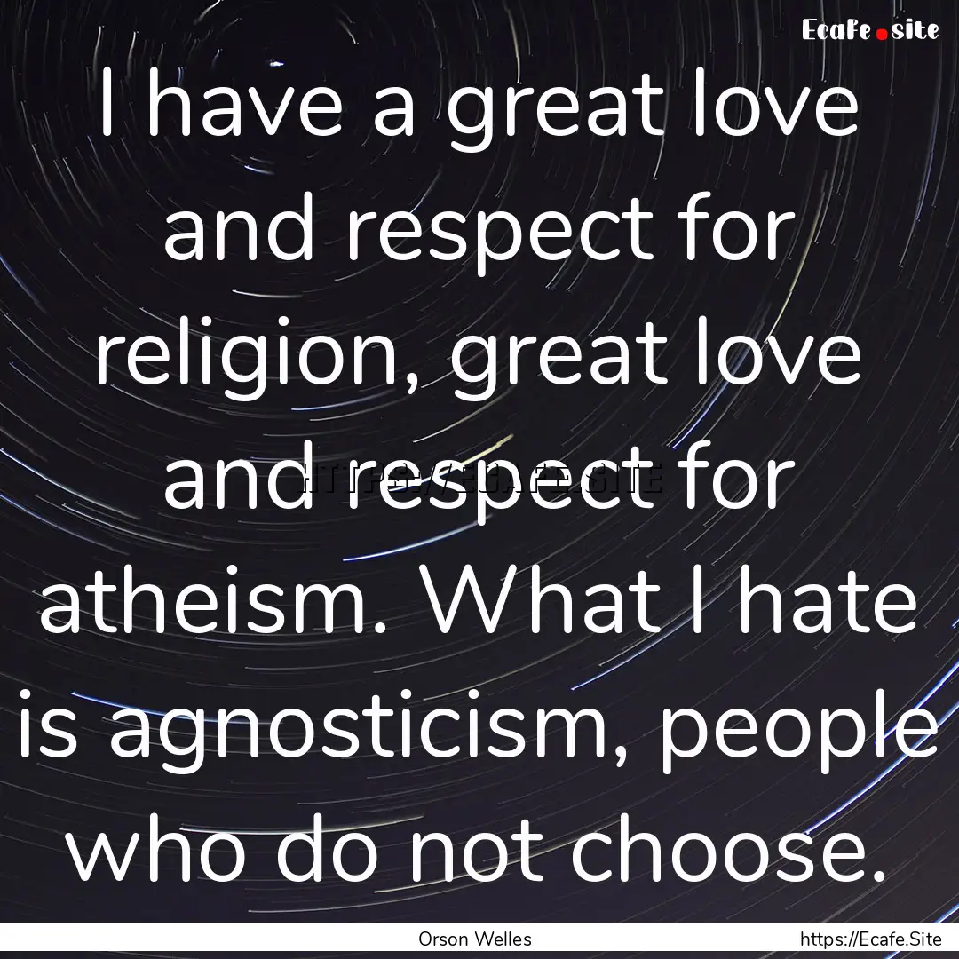 I have a great love and respect for religion,.... : Quote by Orson Welles