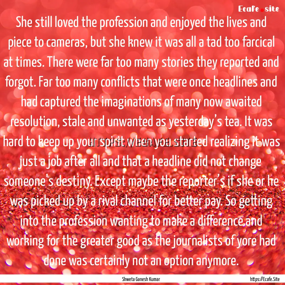 She still loved the profession and enjoyed.... : Quote by Shweta Ganesh Kumar