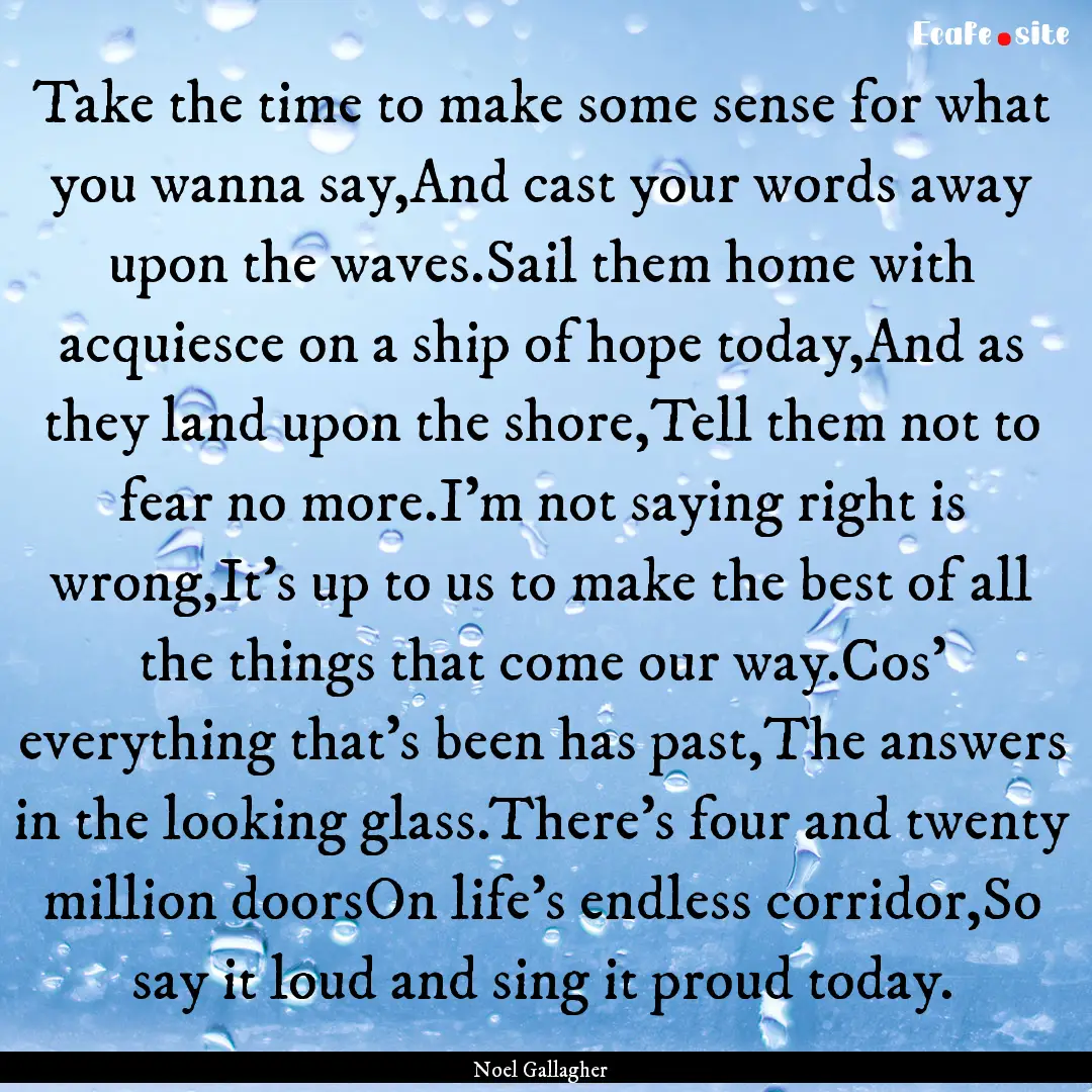 Take the time to make some sense for what.... : Quote by Noel Gallagher