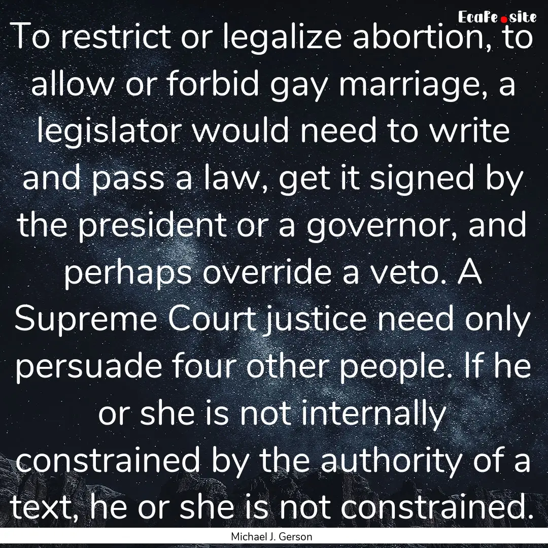 To restrict or legalize abortion, to allow.... : Quote by Michael J. Gerson