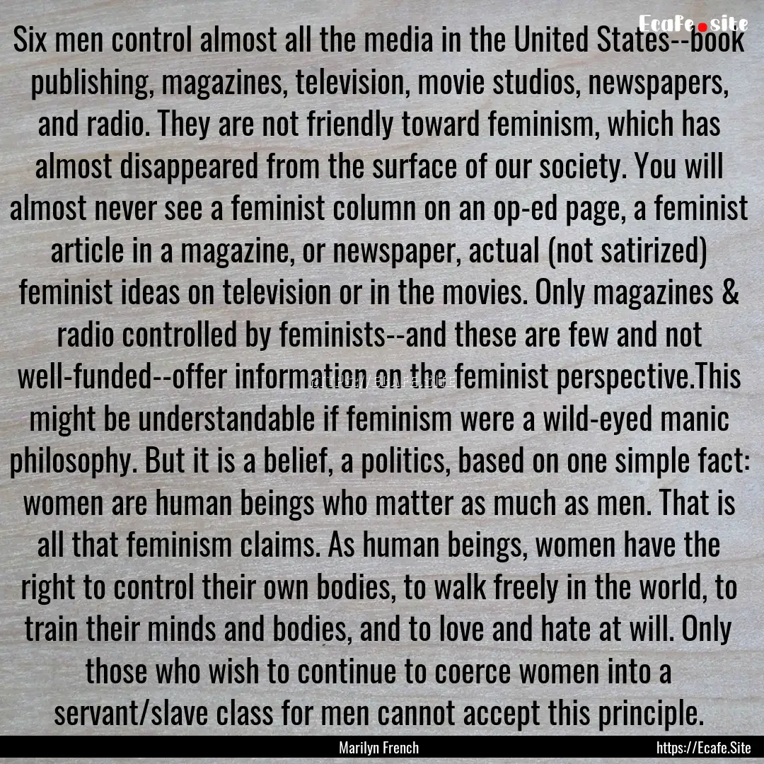 Six men control almost all the media in the.... : Quote by Marilyn French