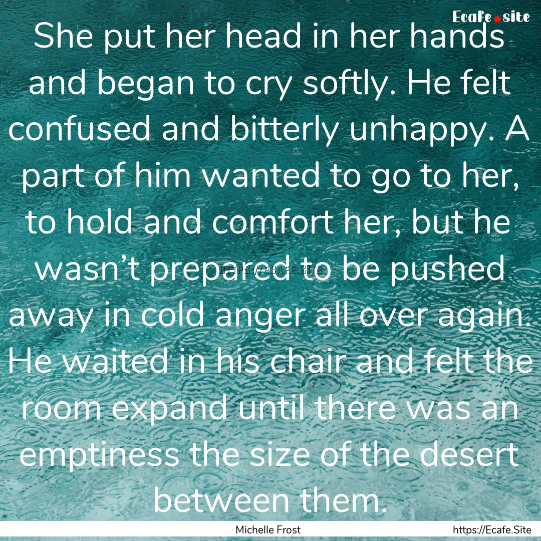 She put her head in her hands and began to.... : Quote by Michelle Frost