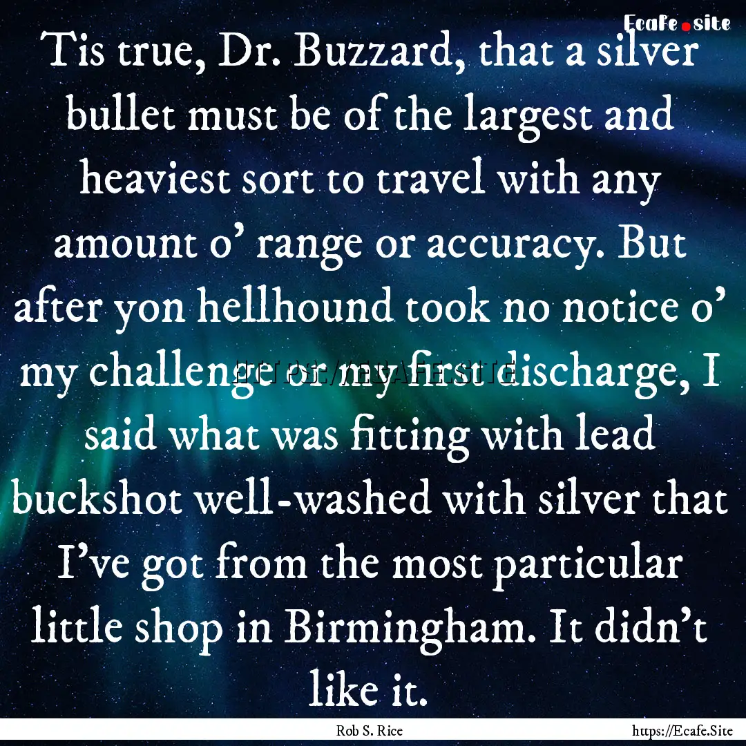 Tis true, Dr. Buzzard, that a silver bullet.... : Quote by Rob S. Rice