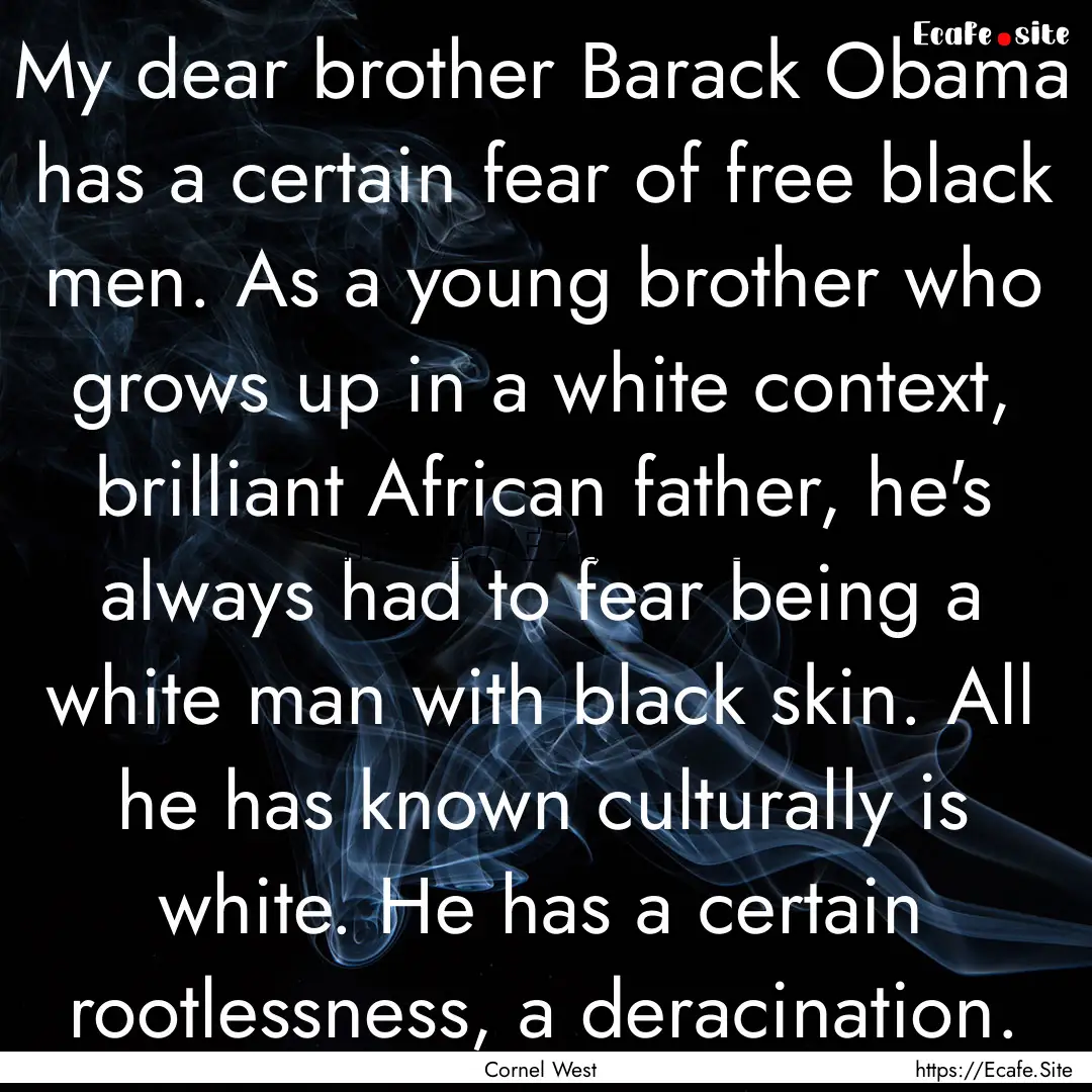 My dear brother Barack Obama has a certain.... : Quote by Cornel West