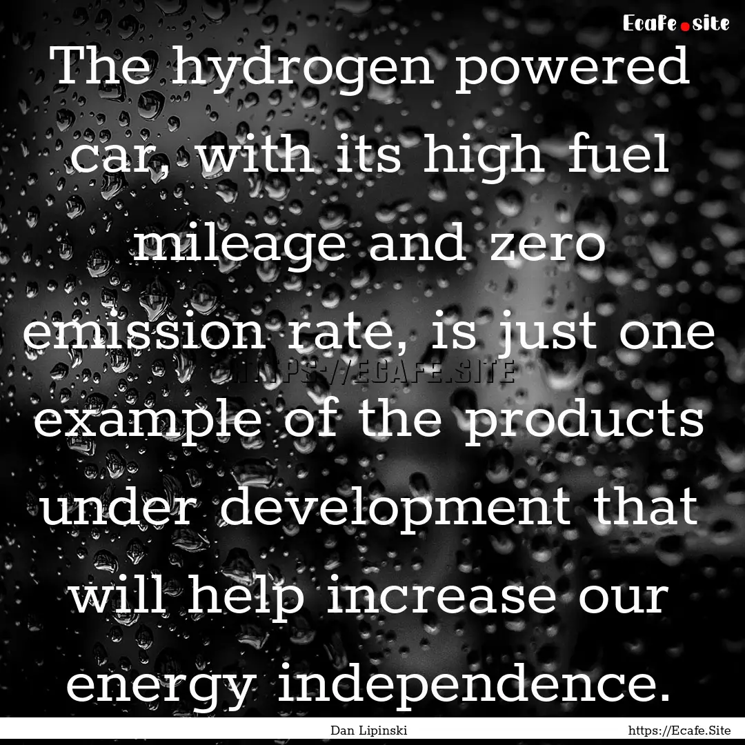 The hydrogen powered car, with its high fuel.... : Quote by Dan Lipinski