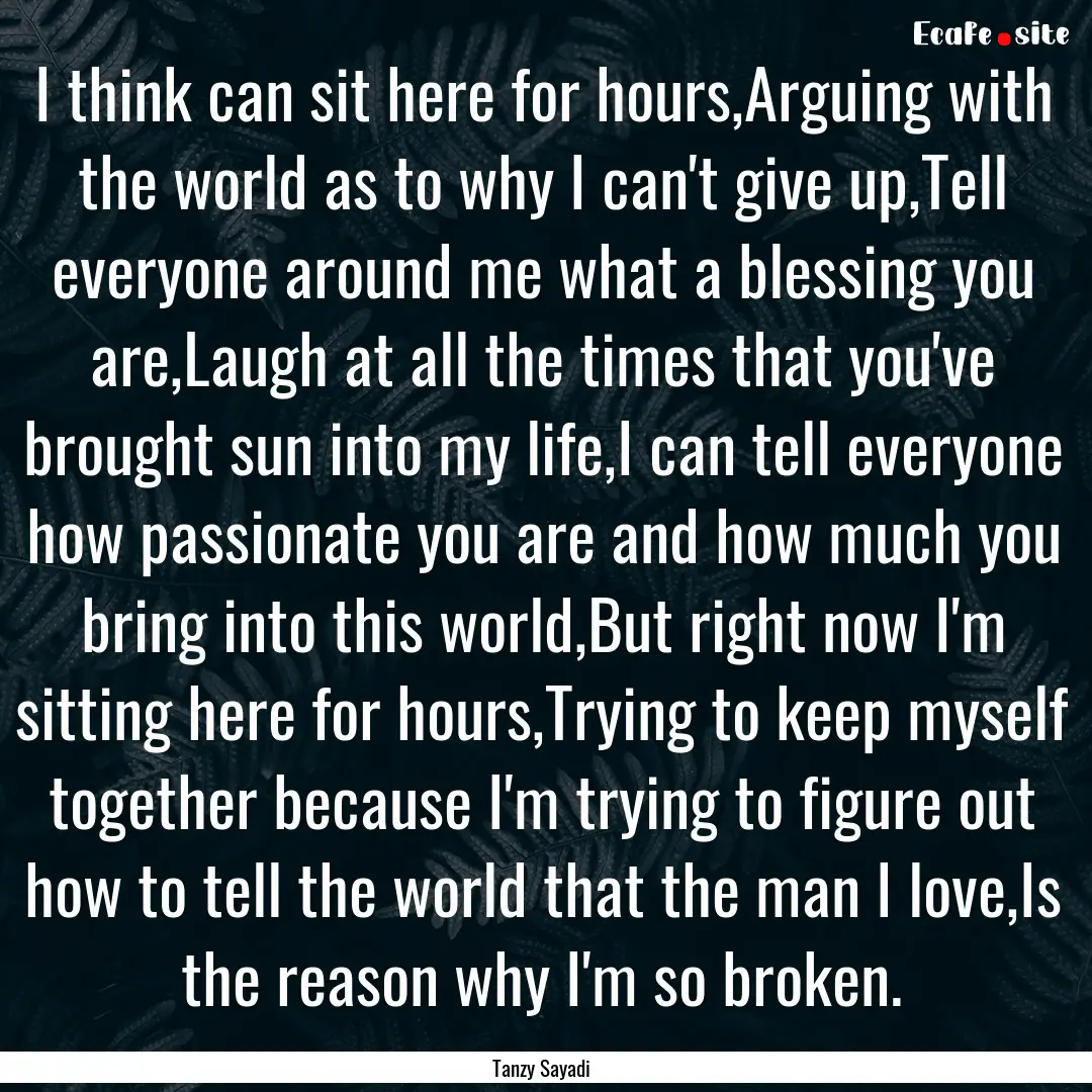 I think can sit here for hours,Arguing with.... : Quote by Tanzy Sayadi