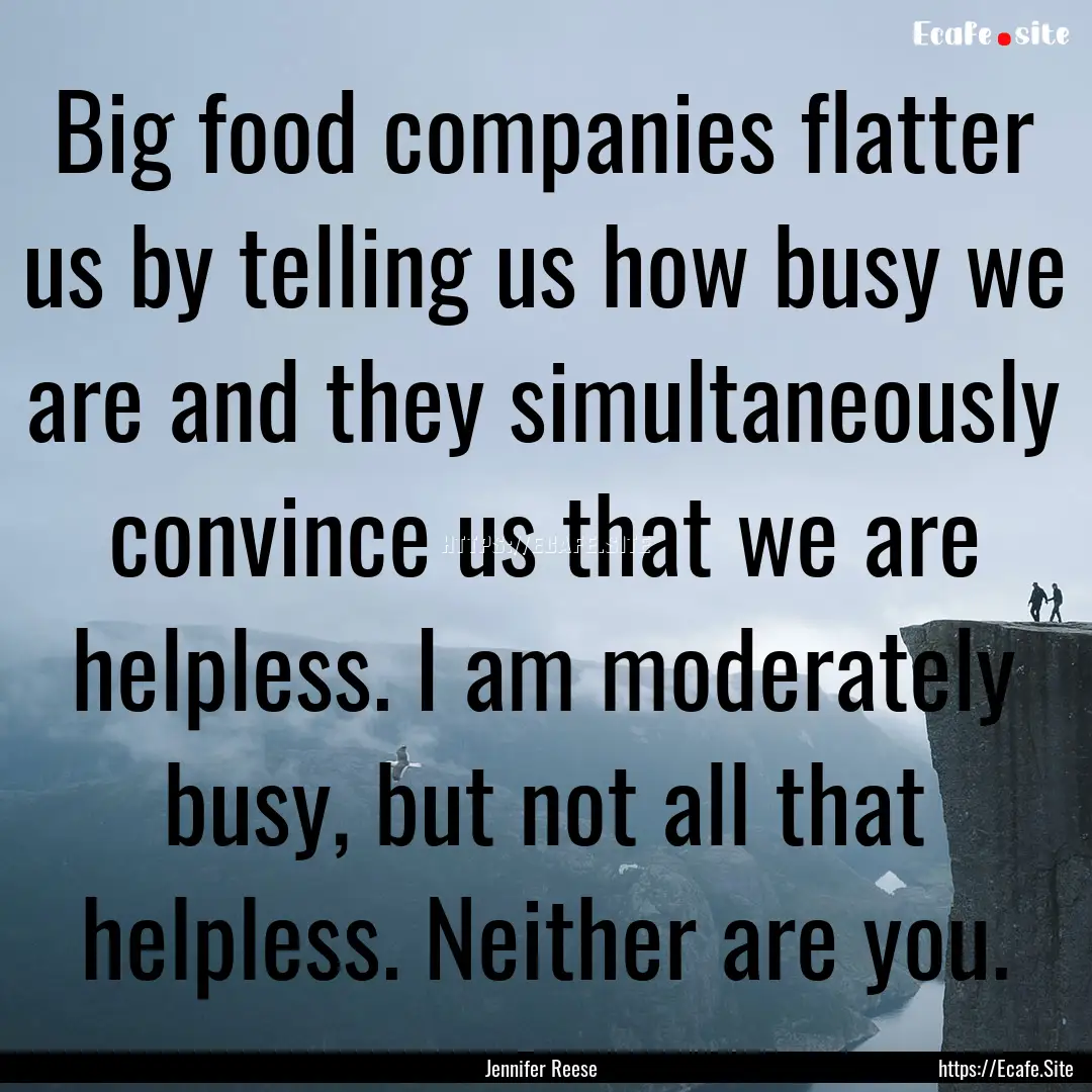 Big food companies flatter us by telling.... : Quote by Jennifer Reese