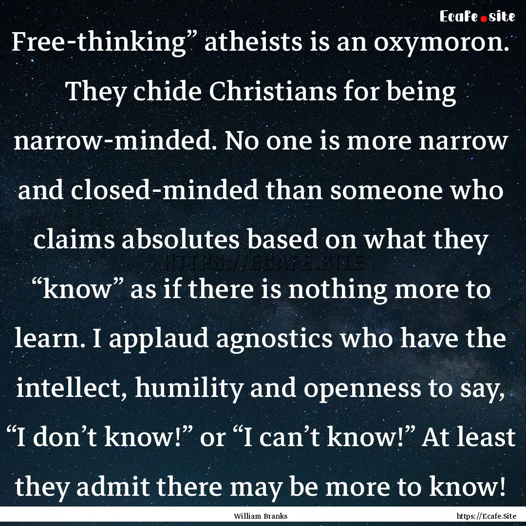 Free-thinking” atheists is an oxymoron..... : Quote by William Branks