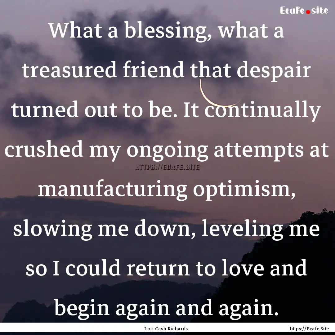 What a blessing, what a treasured friend.... : Quote by Lori Cash Richards