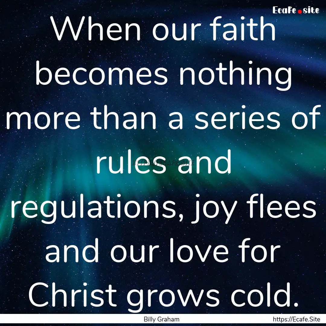 When our faith becomes nothing more than.... : Quote by Billy Graham