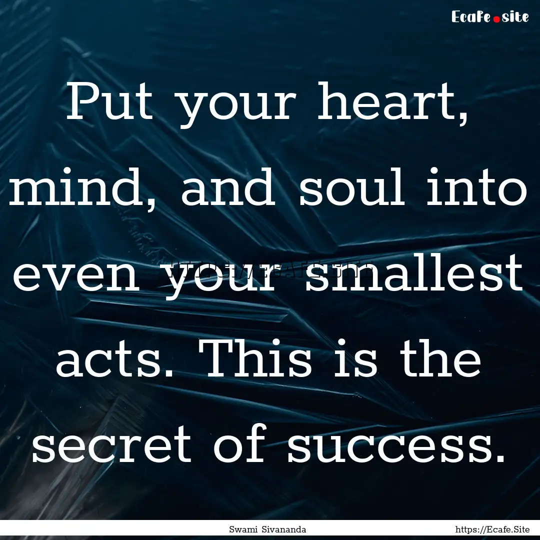 Put your heart, mind, and soul into even.... : Quote by Swami Sivananda