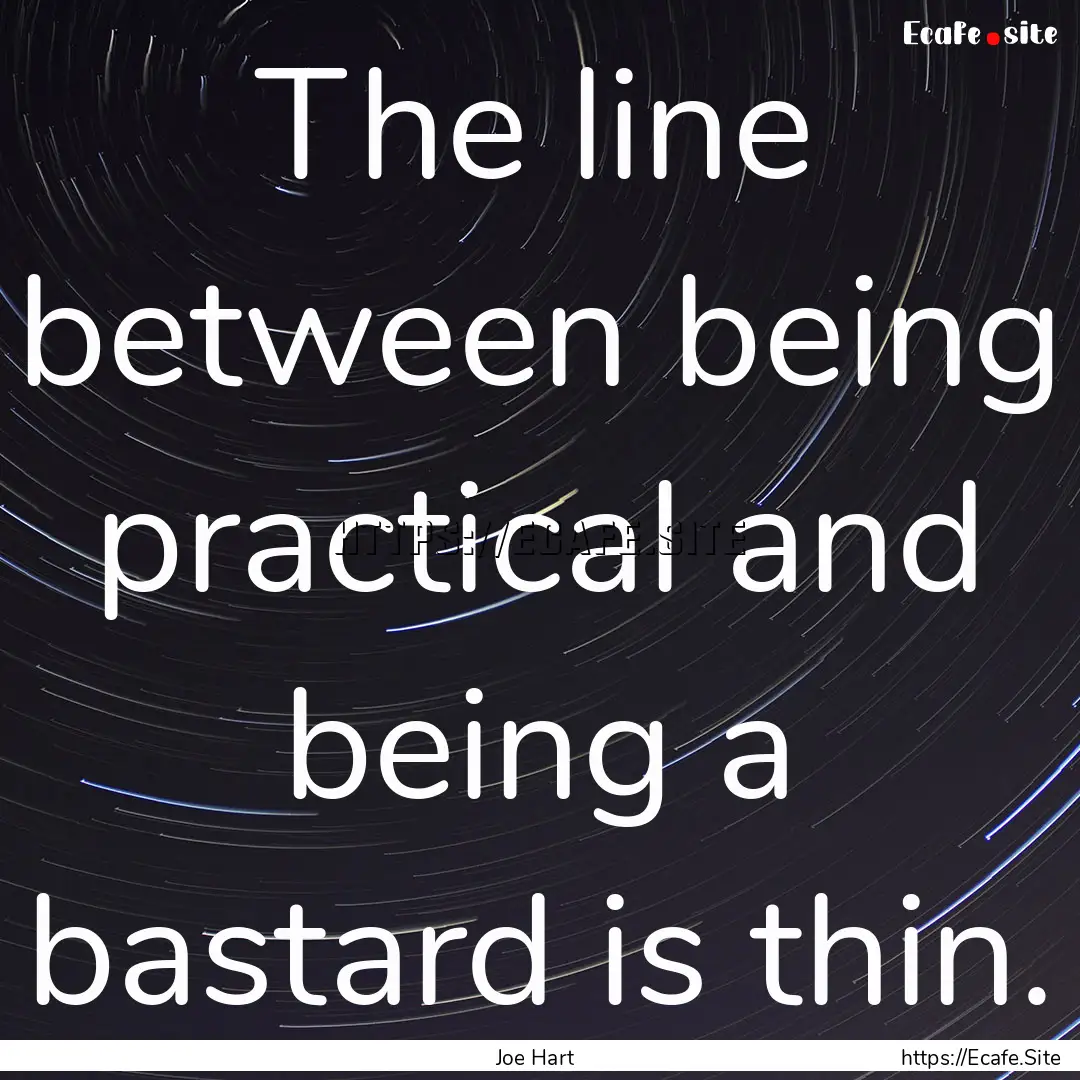 The line between being practical and being.... : Quote by Joe Hart