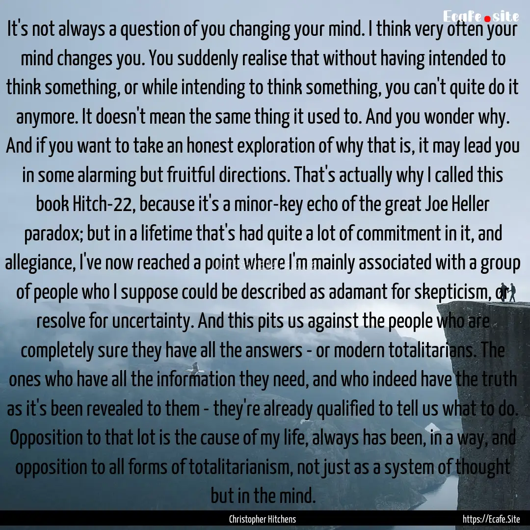 It's not always a question of you changing.... : Quote by Christopher Hitchens