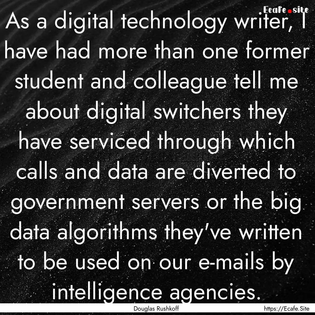 As a digital technology writer, I have had.... : Quote by Douglas Rushkoff