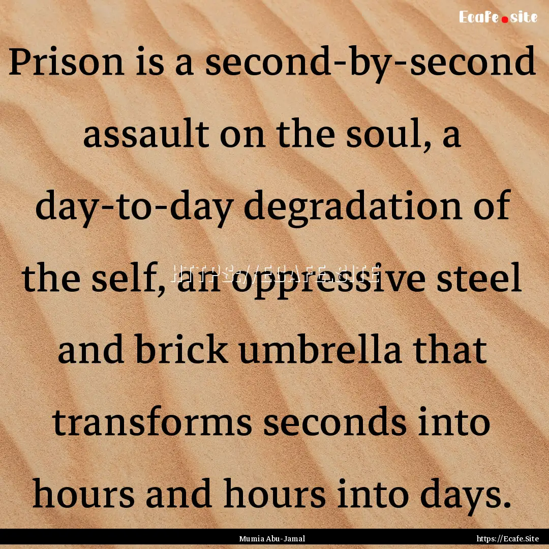 Prison is a second-by-second assault on the.... : Quote by Mumia Abu-Jamal