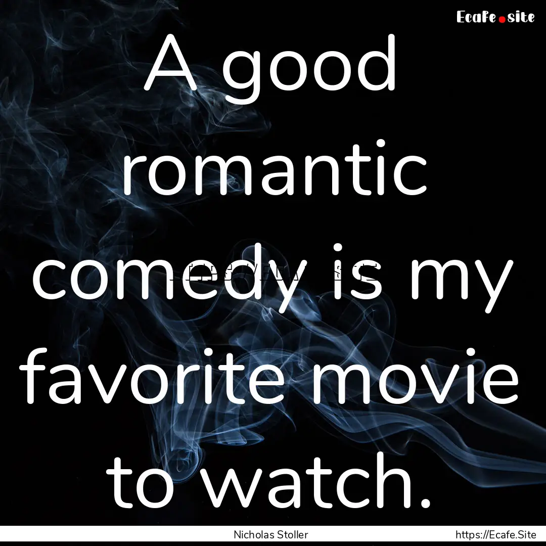 A good romantic comedy is my favorite movie.... : Quote by Nicholas Stoller