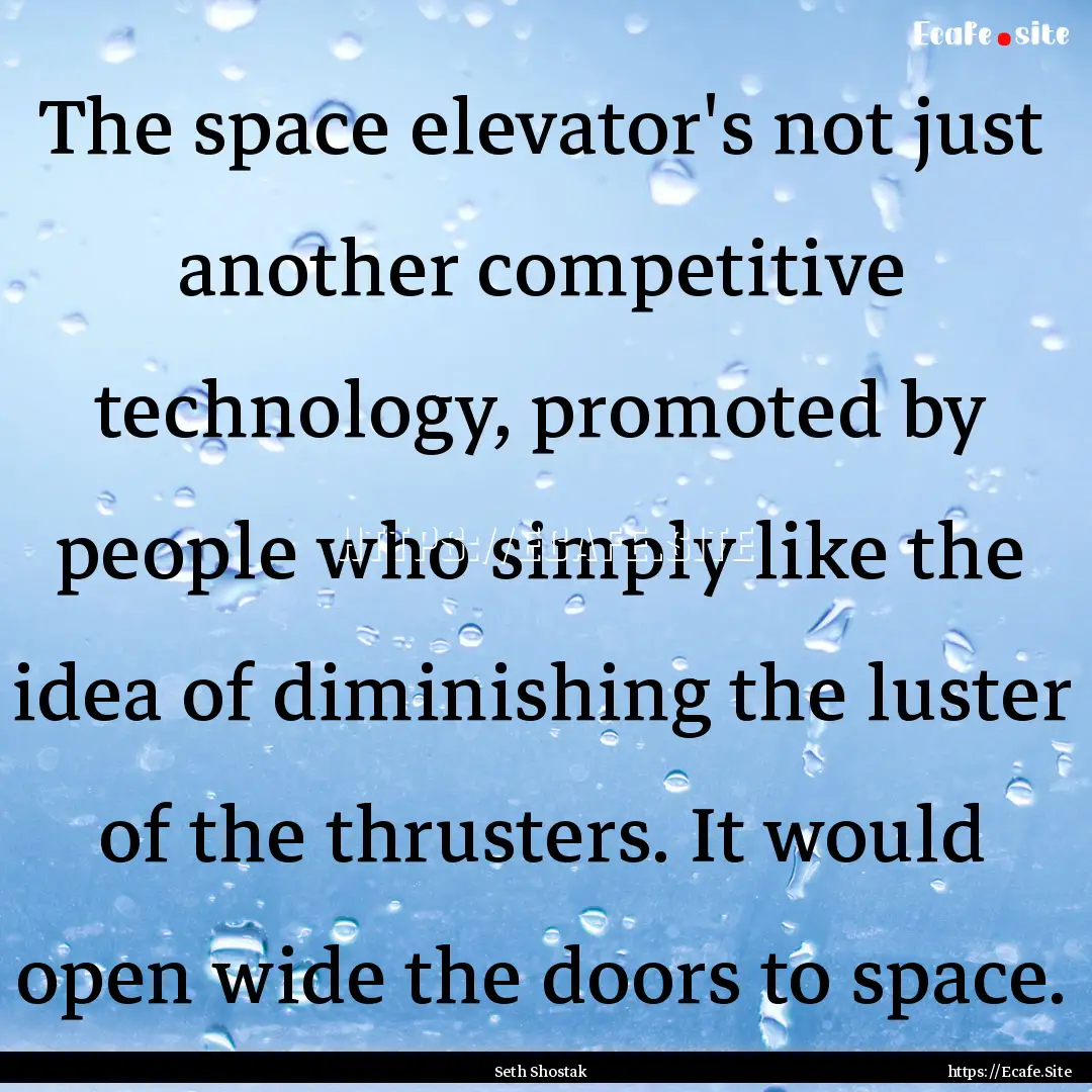 The space elevator's not just another competitive.... : Quote by Seth Shostak