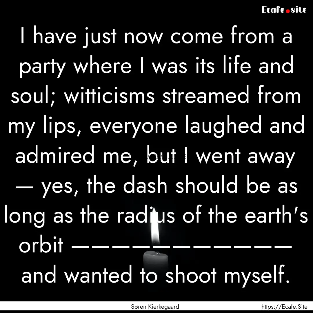 I have just now come from a party where I.... : Quote by Søren Kierkegaard