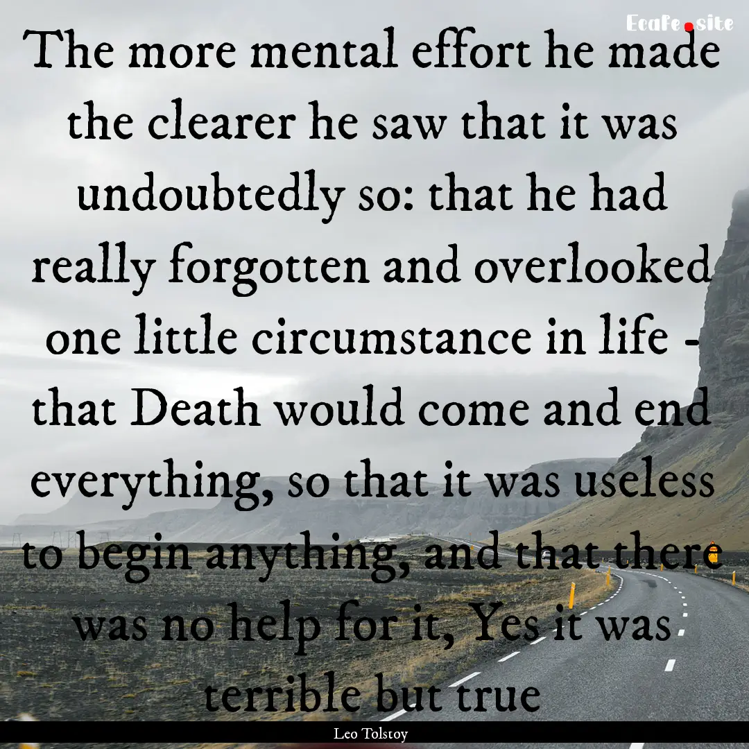 The more mental effort he made the clearer.... : Quote by Leo Tolstoy