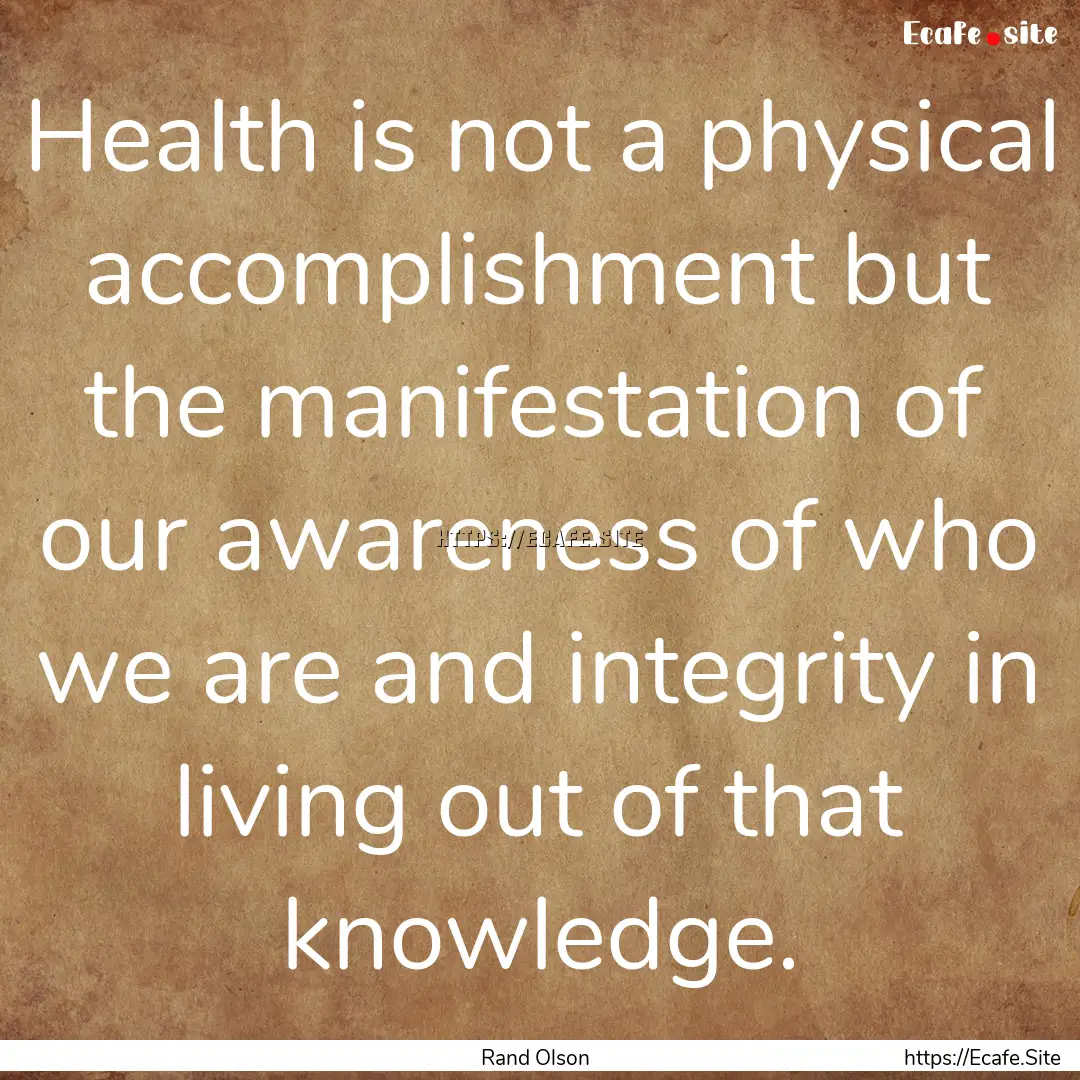 Health is not a physical accomplishment but.... : Quote by Rand Olson