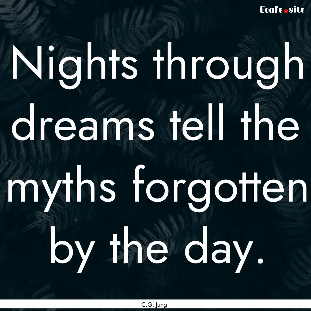 Nights through dreams tell the myths forgotten.... : Quote by C.G. Jung