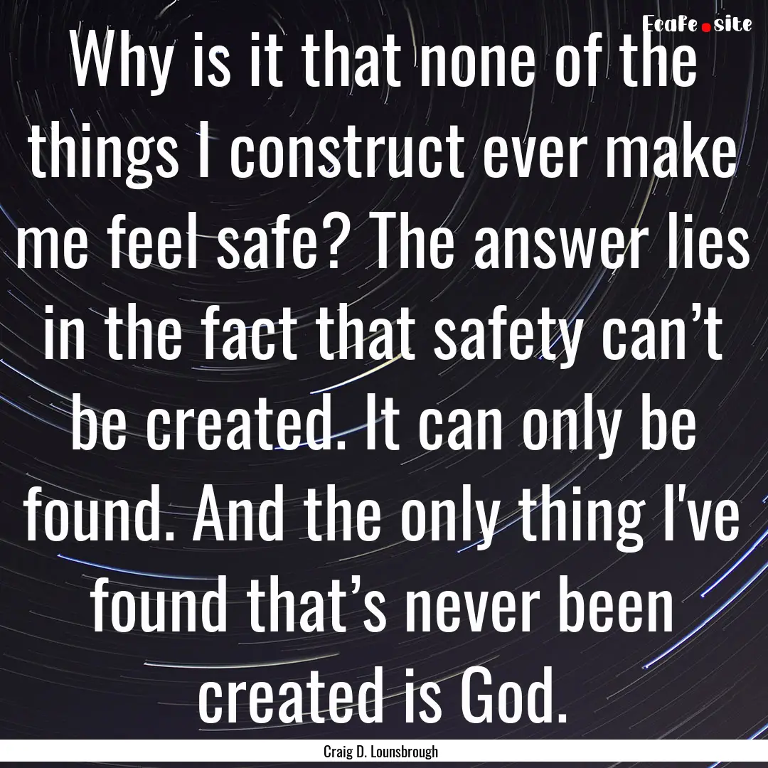 Why is it that none of the things I construct.... : Quote by Craig D. Lounsbrough