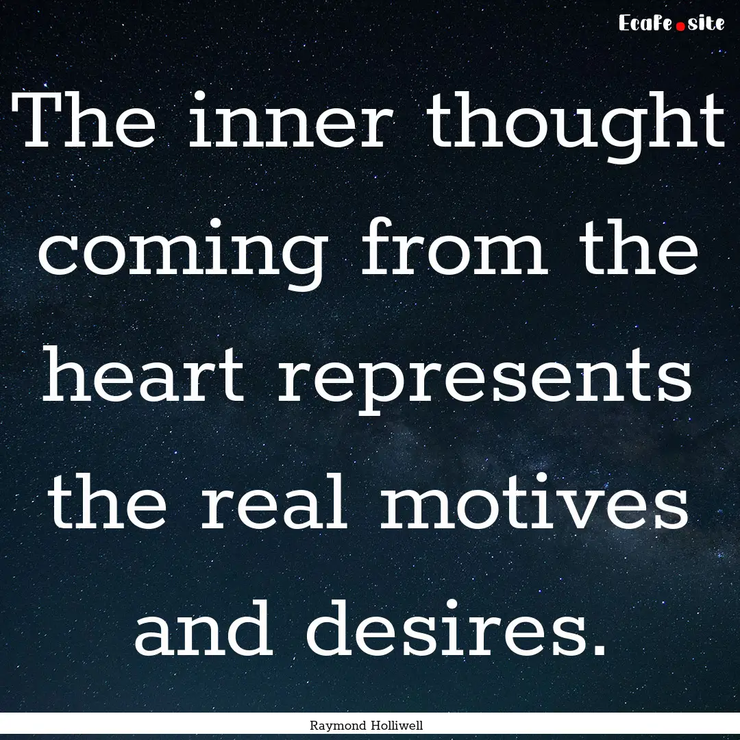 The inner thought coming from the heart represents.... : Quote by Raymond Holliwell