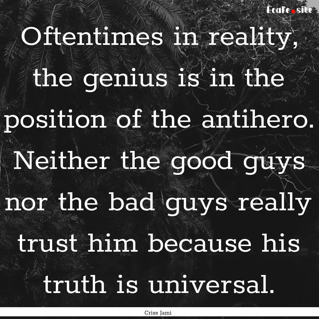 Oftentimes in reality, the genius is in the.... : Quote by Criss Jami