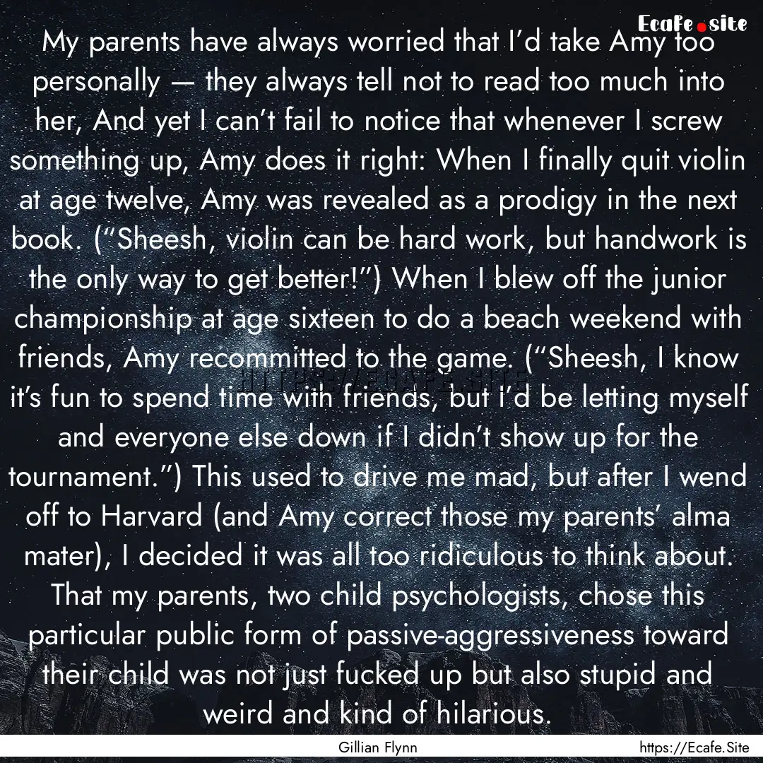 My parents have always worried that I’d.... : Quote by Gillian Flynn