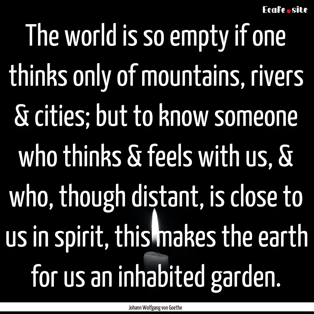 The world is so empty if one thinks only.... : Quote by Johann Wolfgang von Goethe