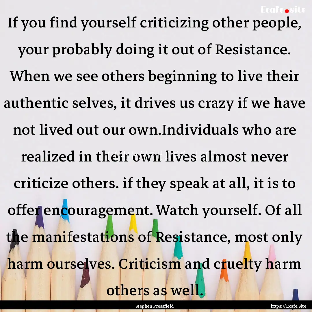 If you find yourself criticizing other people,.... : Quote by Stephen Pressfield